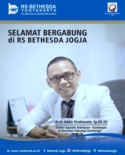 Selamat bergabung di RS Bethesda Yogyakarta Dr.dr Addin Trirahmanto Sp.OG (K) dokter spesialis obsgyn  konsultan pelayanan onkologi ginekologi 